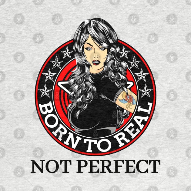 Born to real, not perfect by Lekrock Shop